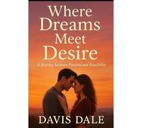 Where Dreams Meet Desire: A Journey between Passion and Possibility