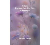 Where England Sets Her Feet: A Romance