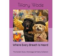 Where Every Breath Is Heard: The Golden Music, Monologue & Poetry Collection