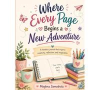 Where Every Page Begins a New Adventure: Capture your thoughts, dreams, ideas, and stories-one page at a time.