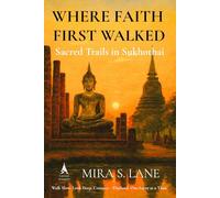 Where Faith First Walked: Sacred Trails in Sukhothai