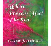 Where Flowers Meet The Sea: Lessons in Bloom ,Tides and Becoming