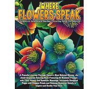 Where Flowers Speak: A Symbolic Grayscale Garden Coloring Book for Adults: 50 Realistic Flowers with Their Names and Meanings - 100 Single-Sided Pages ... Relief, Creativity & Botanical Inspiration