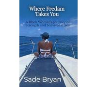 Where Fredam Takes You - A Black Woman's Journey of Strength and Survival at Sea