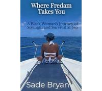 Where Fredam Takes You - A Black Woman's Journey of Strength and Survival at Sea