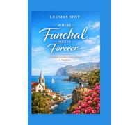 Where Funchal Meets Forever: A Refined Traveler’s Practical Guide to Madeira