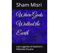 Where Gods Walked the Earth: Lost Legends of Kashmir’s Nilamata Purana