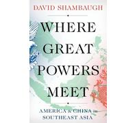 Where Great Powers Meet: America and China in Southeast Asia