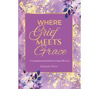 Where Grief Meets Grace: A Companion Journal for Living with Loss