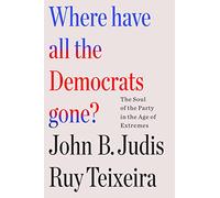 Ruy Teixeira John B. Judis Where Have All the Democrats Gone? (Tascabile)