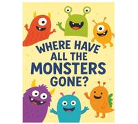 Where Have All The Monsters Gone?: Story, Coloring and Activity Book, all in one. Kindergarten through first grade