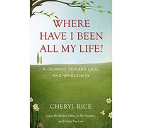 Cheryl Rice Where Have I Been All My Life? (Tascabile)