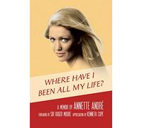 Where Have I Been All My Life? - A Memoir