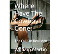 Where Have The Cowboys Gone:: The Call For Real Men