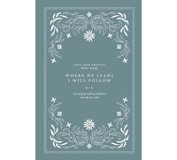 Where He leads, I will follow: Learning to walk in obedience one step at a time: A Love God Greatly Bible Study