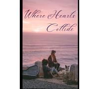 Where Hearts Collide: When Love Challenges Everything You Believe In