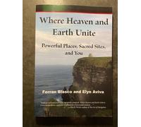Where Heaven and Earth Unite: Powerful Places - Aviva Elyn