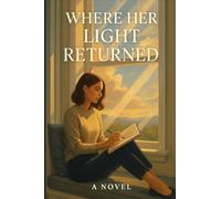 Where Her Light Returned: A book about healing, friendship, and coming home to yourself