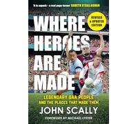 Where Heroes Are Made: Legendary GAA People and the Places That Made Them