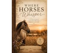 Where Horses Whisper: A Guided Journal for the Horses who Leave Hoofprints on Our Souls