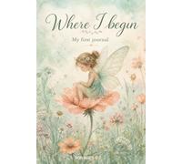 Where I Begin: My First Journal: Ages 5-7 to Draw, Write, and Express Feelings