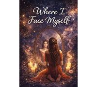 Where I Face Myself: A Deep Reflection Journal for Honesty, Healing & Inner Awareness