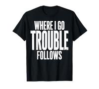 Where I Go Trouble Follows Coppia Maglietta