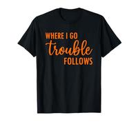 Where I Go Trouble Follows Funny Matching Couples Maglietta