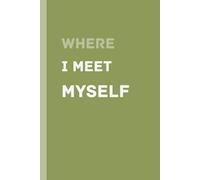 Where I Meet Myself: A Mindful Notebook for Reflection, Journaling and Self Discovery