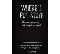 Where I Put Stuff: Because Apparently I Hide Things from Myself
