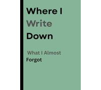 "Where I write down what I almost Forgot": Funny NoteBook journal for family and friends, seniors.
