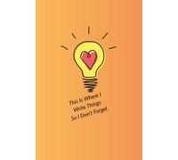 Where I Write Things So I Don’t Forget: A Simple Everyday Notebook for Notes, Ideas, Lists, Reminders, Brain Dumps & Brilliant Thoughts