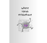Where ideas misbehave: A Journal for Creative Rebels and Wild Thoughts