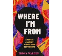 Where I'm from: A Poetic Journey Across Five Continents-a Memoir