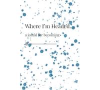 Where I'm Headed..: A Minimalist Lined Journal for Self Reflection and Clarity
