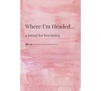 Where I'm Headed...: A Minimalist Lined Journal for Self Reflection and Clarity