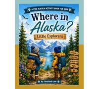 Where in Alaska? Little Explorers: A Fun Alaska Activity Book for Kids