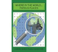 Where in the World...Famous Places: A Word Search Puzzle Adventure, Use the hidden words in the puzzle to figure out which country they represent | 6 X 9 inches, 110 pages | 50+ Puzzles