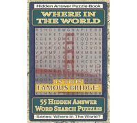 Where In The World Is This Famous Bridge? Hidden Answer Word Search Puzzle Book: 55 Hidden Answer Word Search Puzzles Featuring Famous Bridges and Engineering Marvels Around the World