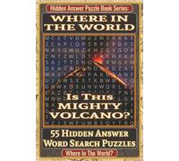 Where In The World Is This Mighty Volcano? Hidden Answer Word Search Puzzle Book: 55 Hidden Answer Word Search Puzzles Featuring Mighty Volcanoes Around the World