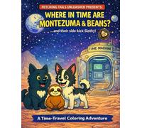 Where in Time Are Montezuma & Beans?: ...A Time-Travel Coloring Adventure