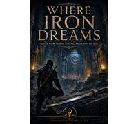 Where Iron Dreams: A Low Moon Rising Saga Novel: 7