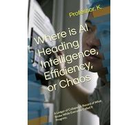 Where is AI Heading Intelligence, Efficiency, or Chaos: A Ledger of Collapse, A Record of What Broke While Everyone Called It Progress.