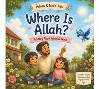 Where Is Allah?: A Gentle Islamic Story About Adam & Nora