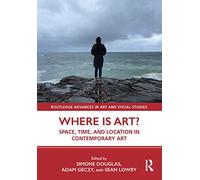 Where is Art?: Space, Time, and Location in Contemporary Art