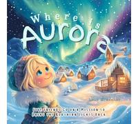 Where is Aurora?: Five Friends Go on a Mission to Bring the Northern Lights Back