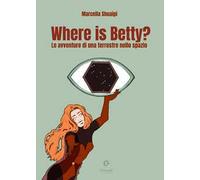 Where is Betty? Le avventure di una terrestre nello spazio