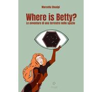 Where is Betty? Le avventure di una terrestre nello spazio