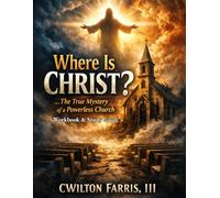 Where Is Christ?: The True Mystery of a Powerless Church, Workbook & Study Guide