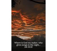 Where is God my maker, who gives songs in the night... Job 35:10 - Daily Journal